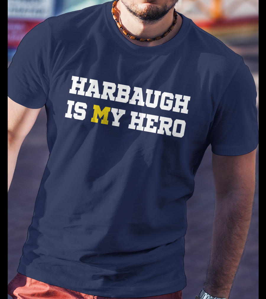 Harbaugh Is My Hero Michigan T-Shirt