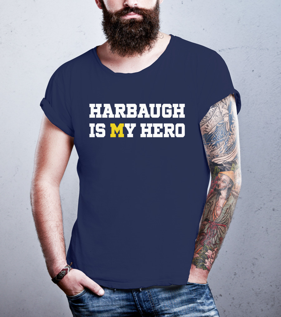 Harbaugh Is My Hero Michigan T-Shirt