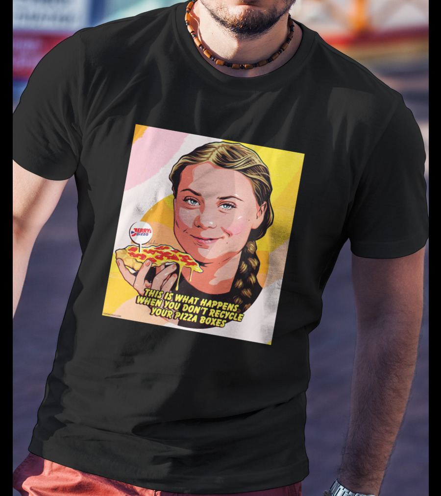 Greta Thunberg Pizza Jerry's This Is What Happens When You Don't Recycle Your Pizza Boxes T-Shirt