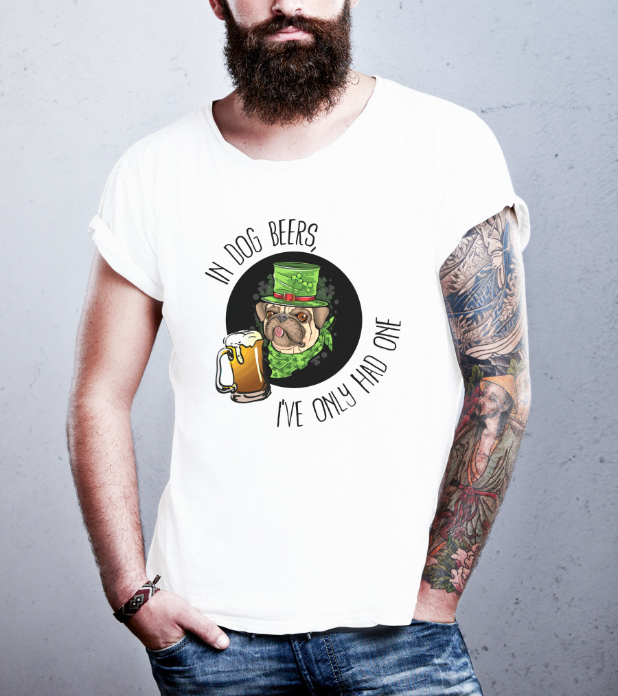 In Dog Beers I've Only Had One Pug With Green Hat And Beer Mug T-Shirt