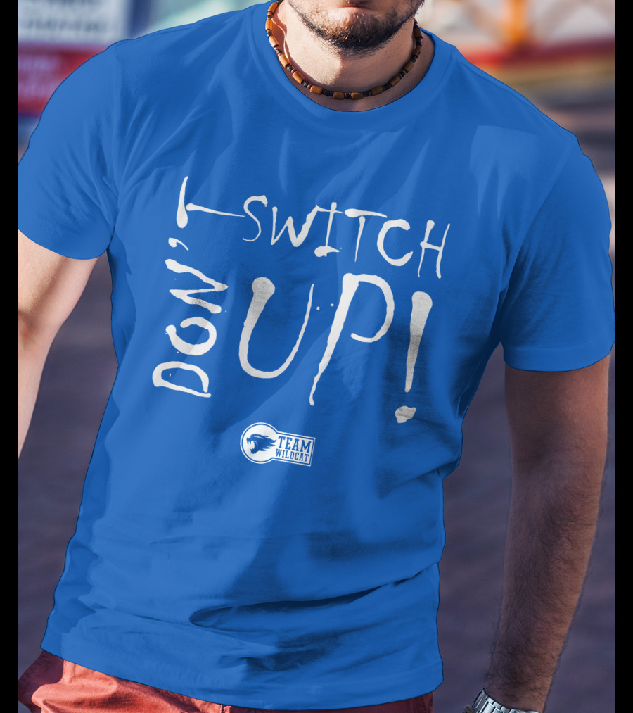 Team Wildcat Don't Switch Up T-Shirt