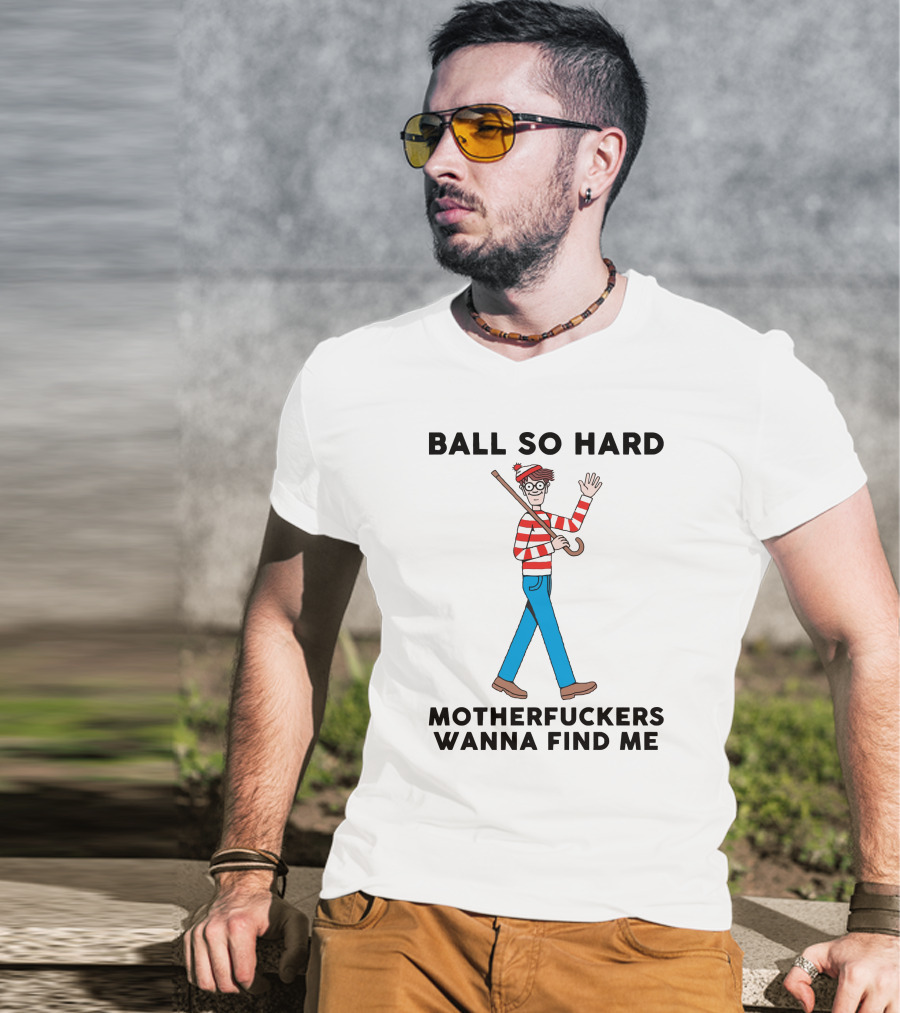 Ball So Hard Waldo Motherfuckers Wanna Find Me T-Shirt