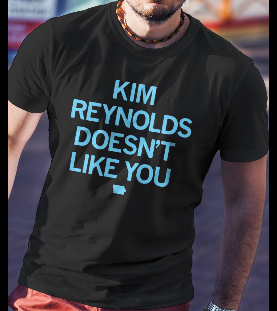 Kim Reynolds Doesn't Like You Iowa Outline T-Shirt
