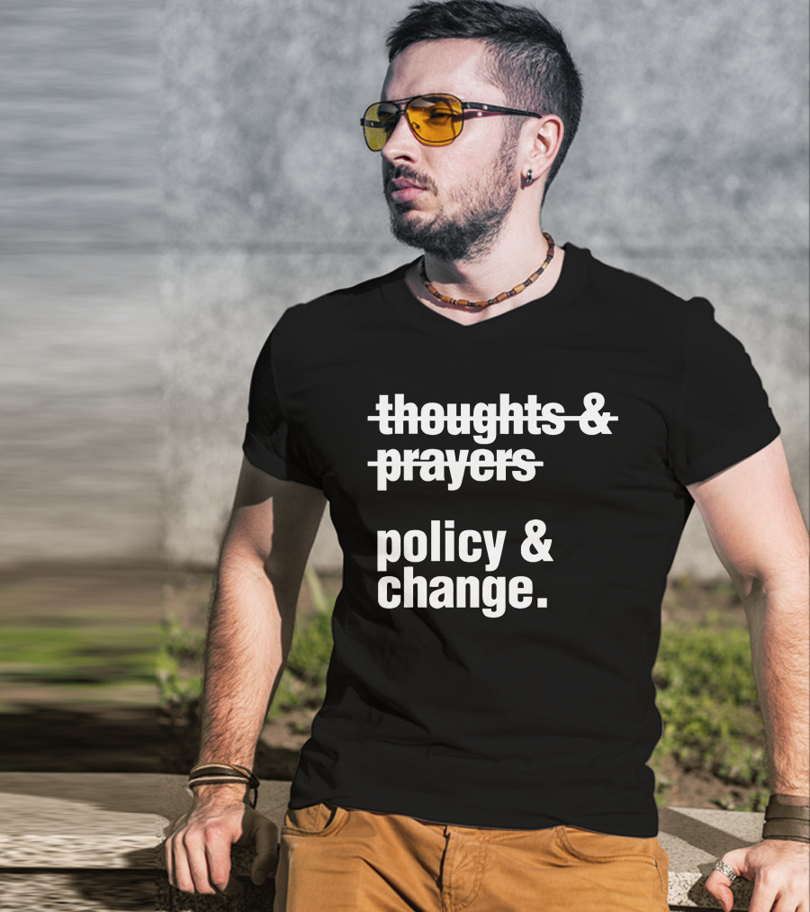 Thoughts And Prayers Crossed Out To Emphasize Policy And Change Prioritization T-Shirt