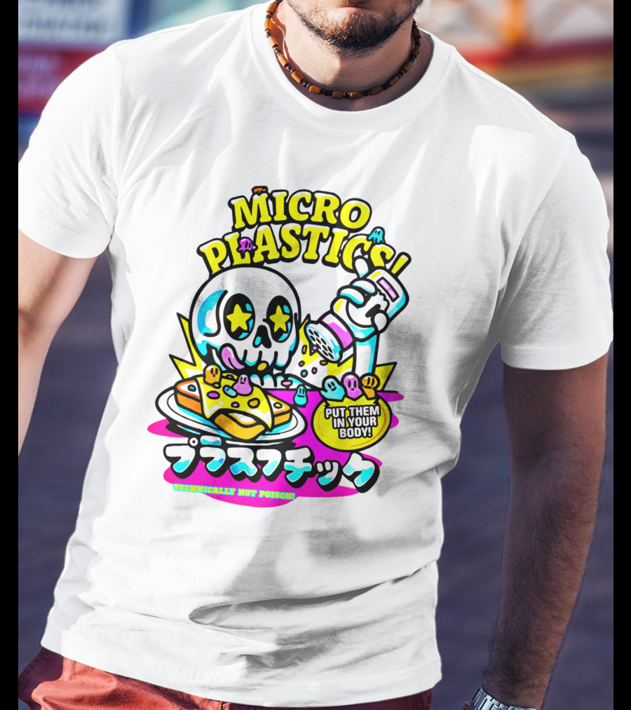 Micro Plastics Put Them IN Your Body Technically Not Poison T-Shirt