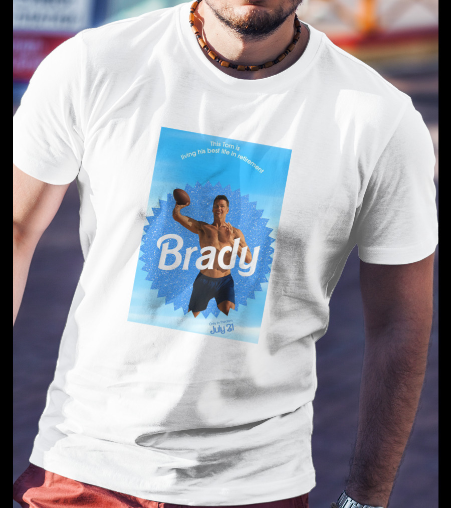 This Tom Is Living His Best Life In Retirement Brady July 23 T-Shirt