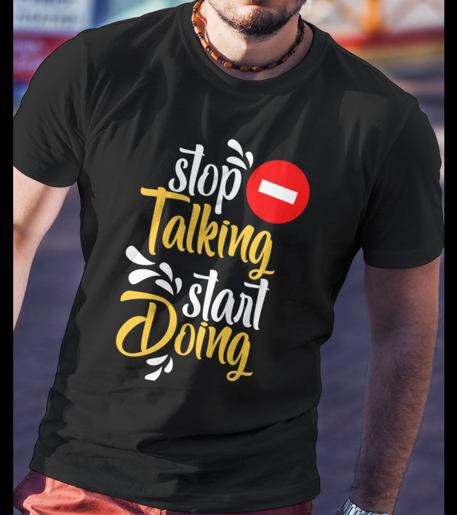 Stop Talking Start Doing Hand Drawn Typography Motivational Inspirational T-Shirt