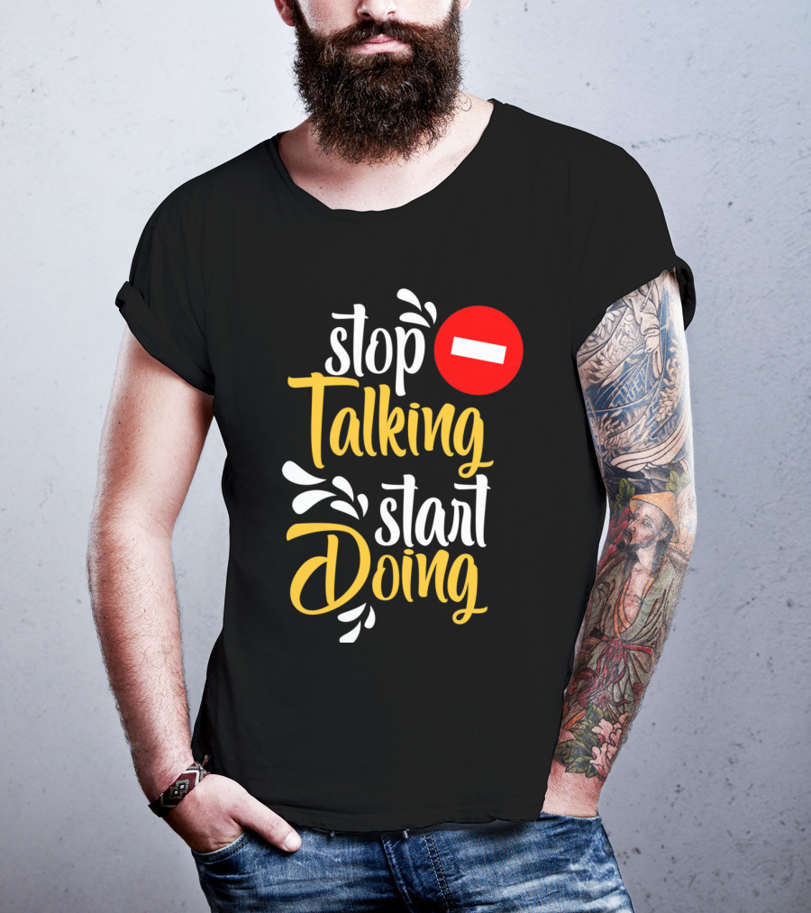 Stop Talking Start Doing Hand Drawn Typography Motivational Inspirational T-Shirt