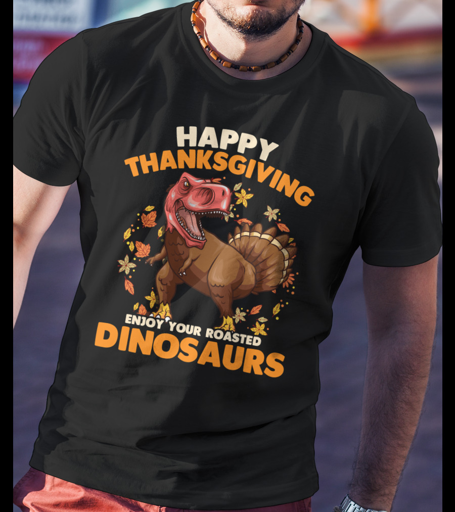 Happy Thanksgiving Enjoy Your Roasted Dinosaurs Turkey Rex T-Shirt