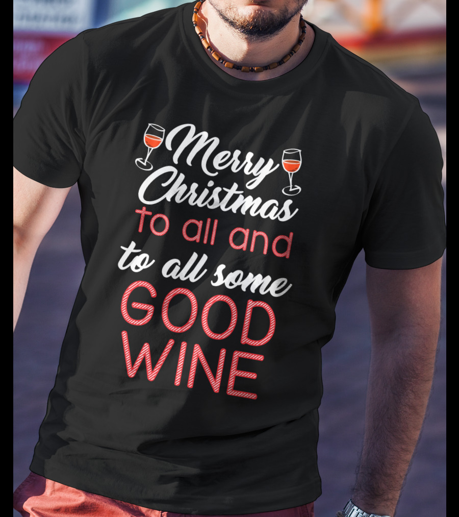 Merry Christmas To All And To All Some Good Wine Relaxed Fit T-Shirt