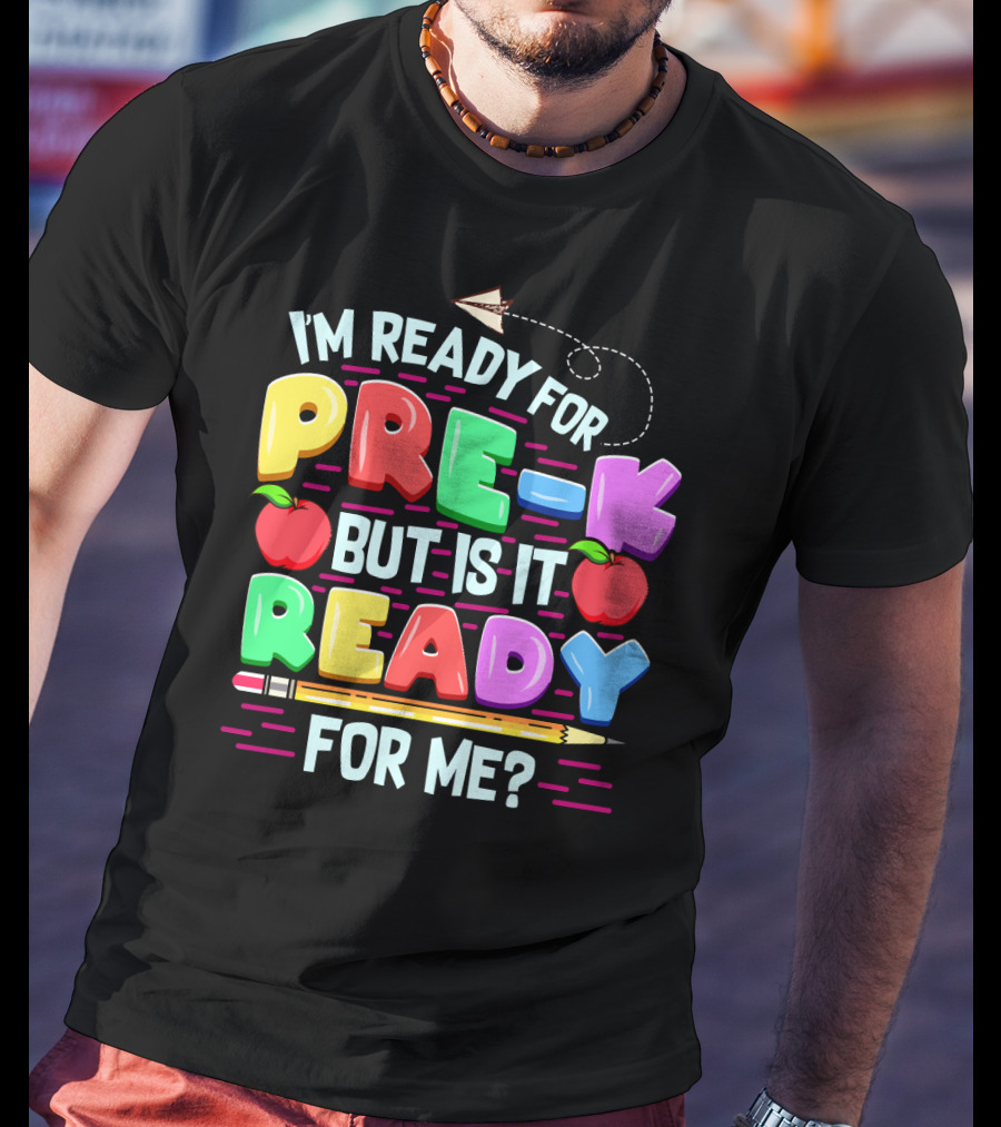 I'm Ready For Pre-K But Is It Ready For Me Funny Back To School Pre Kindergarten T-Shirt