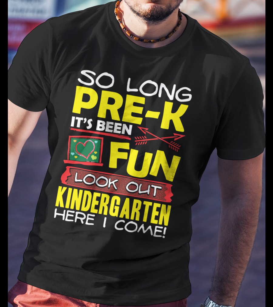 So Long Pre-K It's Been Fun Look Out Kindergarten Here I Come T-Shirt