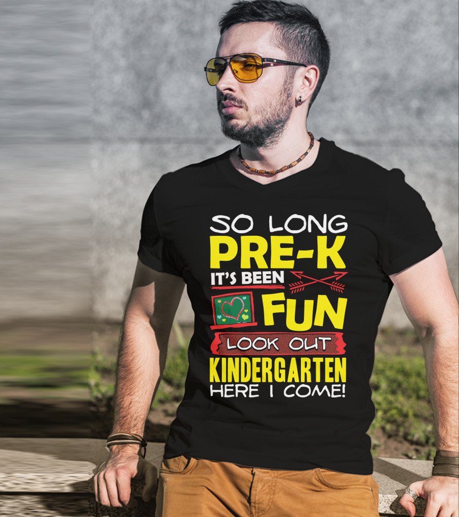 So Long Pre-K It's Been Fun Look Out Kindergarten Here I Come T-Shirt