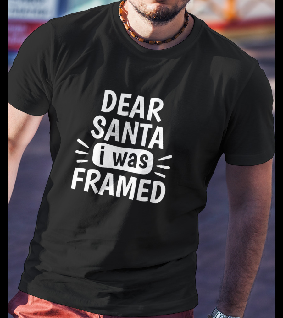 Dear Santa I Was Framed Christmas Santa Claus Trouble T-Shirt