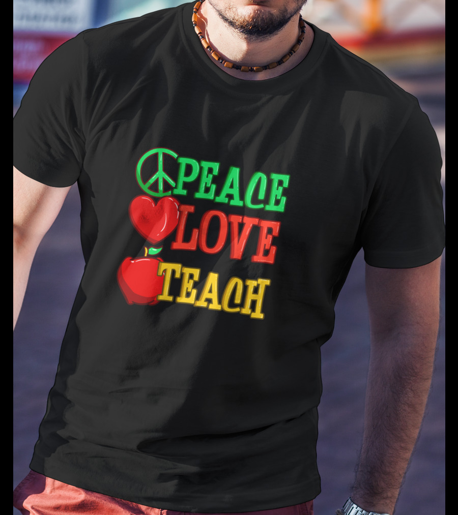 Peace Love Teach Back To School Funny Teacher T-Shirt