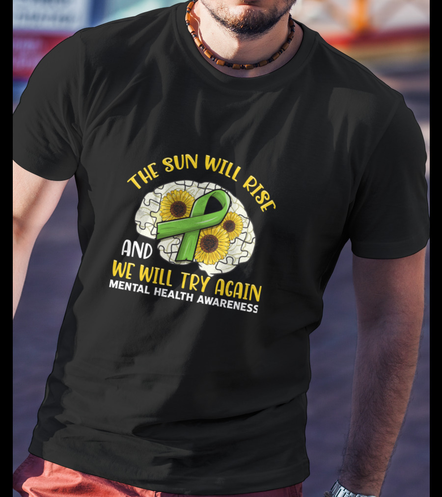 The Sun Will Rise And We Will Try Again Mental Health Awareness Puzzle Sunflowers Green T-Shirt