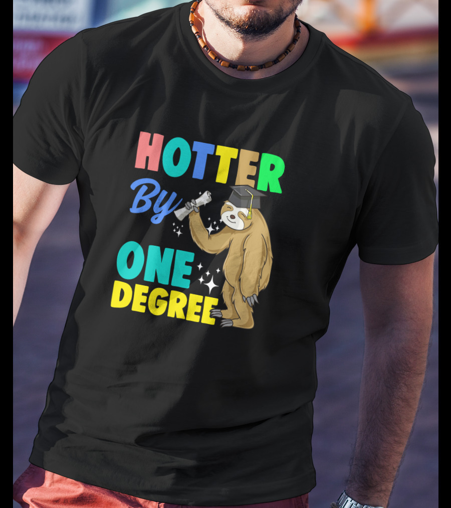 Hotter By One Degree Graduation Sloth PhD MBA College T-Shirt