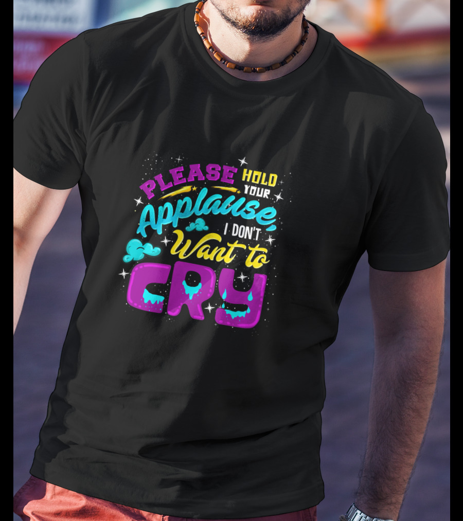 Please Hold Your Applause I Don't Want To Cry Clouds And Stars Bright Colors T-Shirt