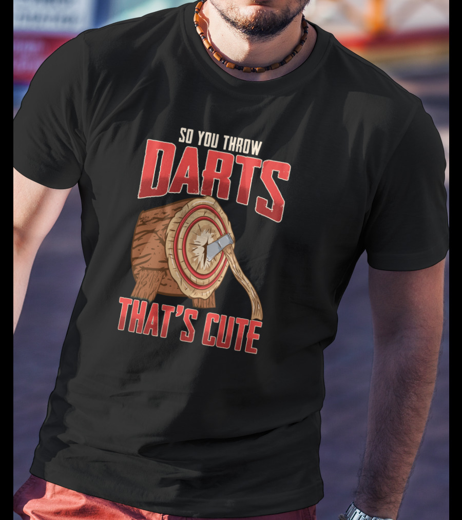So You Throw Darts That's Cute Axe Throwing Target Image T-Shirt