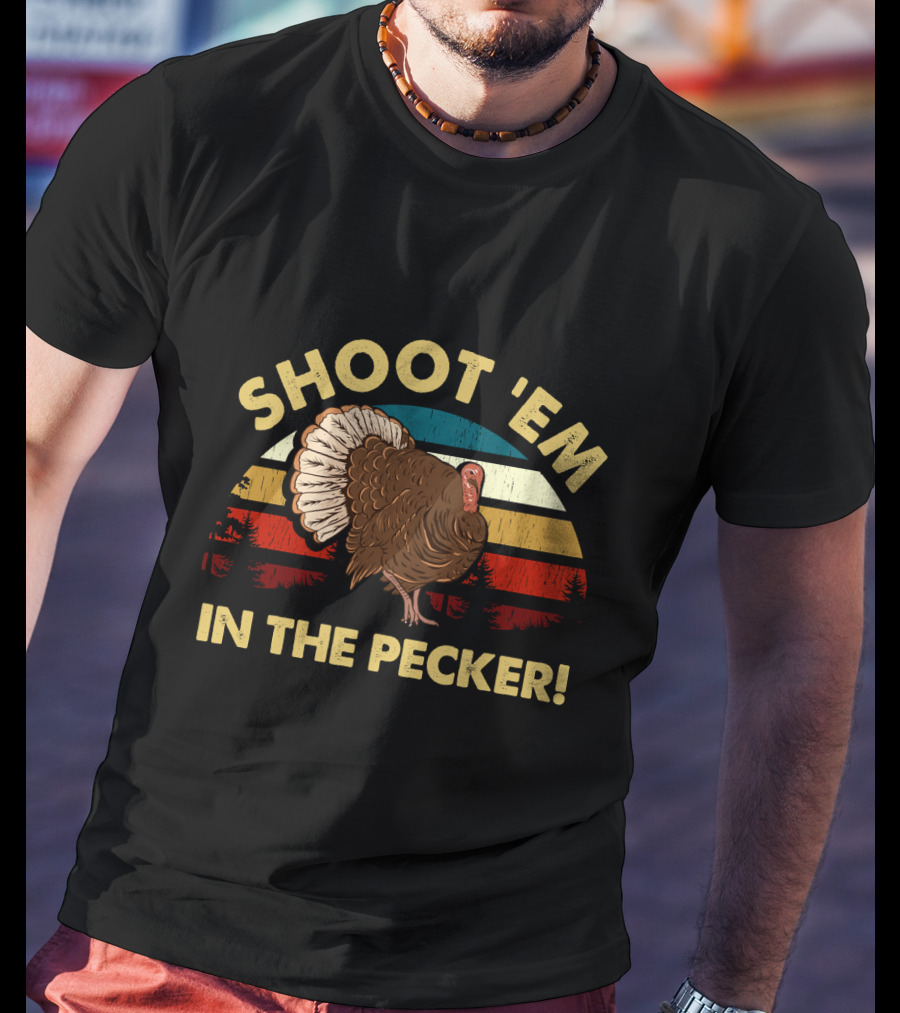 Shoot 'Em In The Pecker Turkey Hunting Legend Hunter T-Shirt