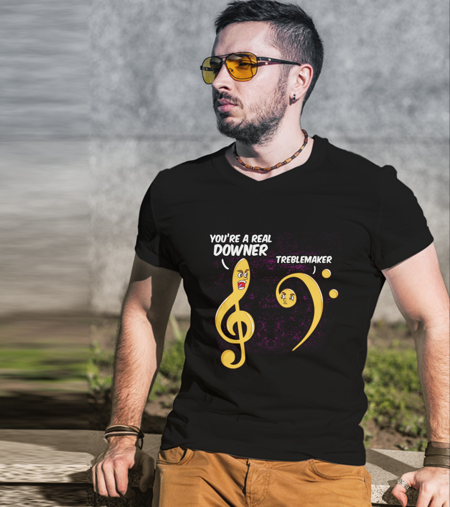 You're A Real Downer Treblemaker Music Teacher Notes T-Shirt