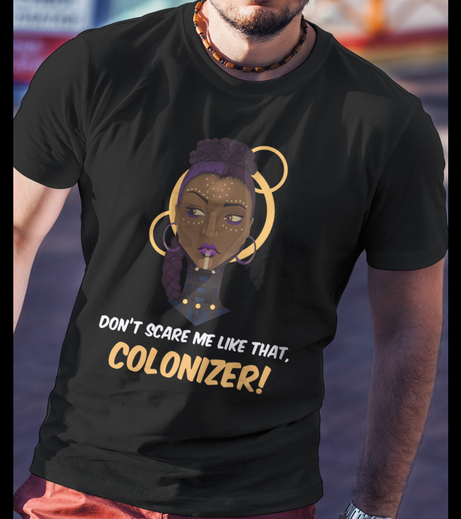 Don't Scare Me Like That Colonizer Wakanda Reference Iconic T-Shirt