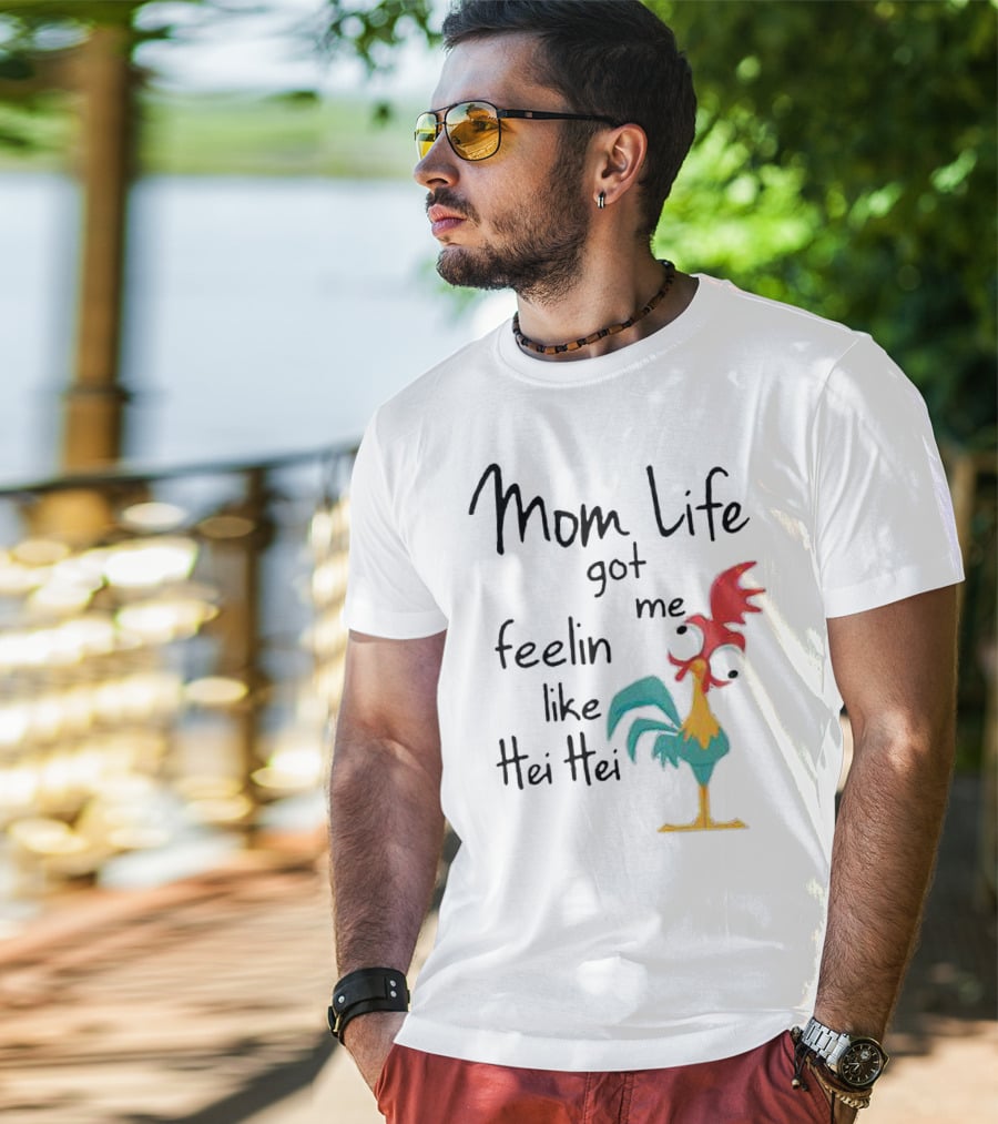 Mom Life Got Me Feelin Like Hei Hei Chicken Humor Moana Character T-Shirt