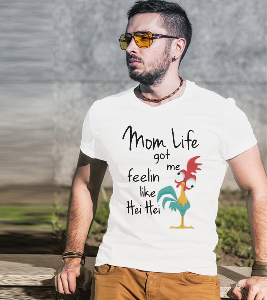 Mom Life Got Me Feelin Like Hei Hei Chicken Humor Moana Character T-Shirt