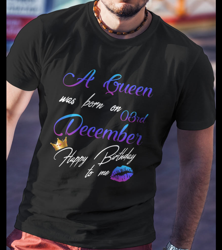 A Queen Was Born On 03rd December Happy Birthday To Me Lips Crown T-Shirt