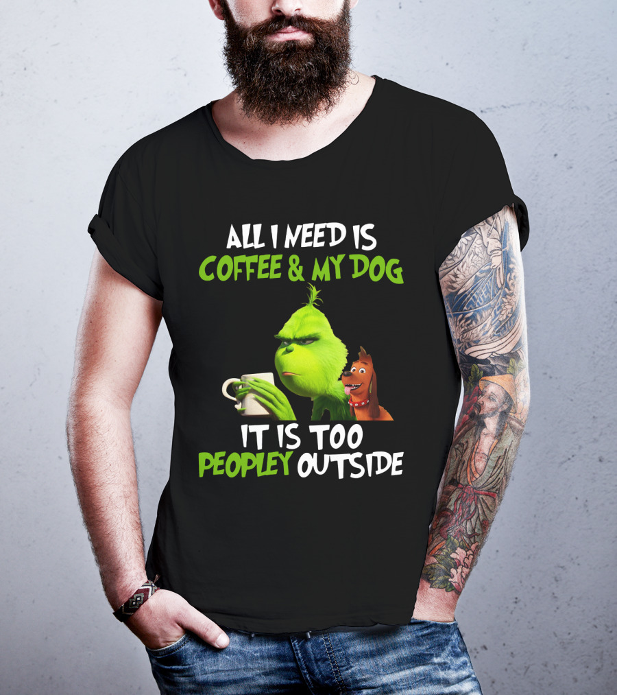 Grinch And Max All I Need Is Coffee And My Dog It Is Too Peopley Outside T-Shirt