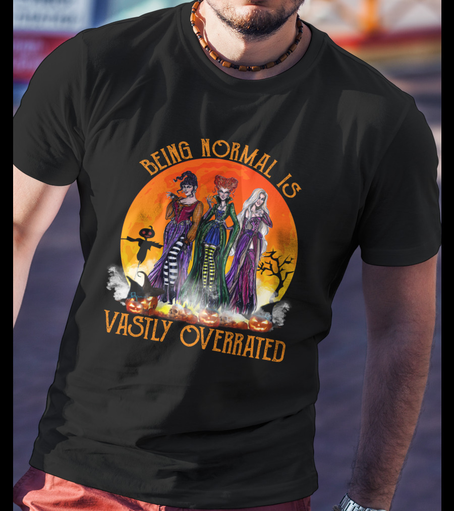 Being Normal Is Vastly Overrated Hocus Pocus Witches Halloween Scene T-Shirt