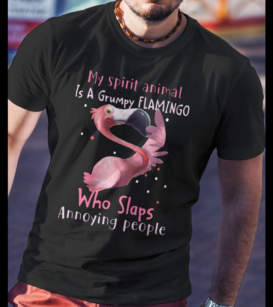 My Spirit Animal Is A Grumpy Flamingo Who Slaps Annoying People T-Shirt