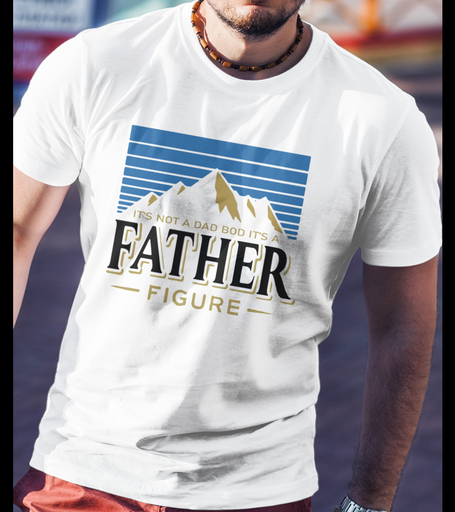 Father Figure Mountain It's Not A Dad Bod T-Shirt