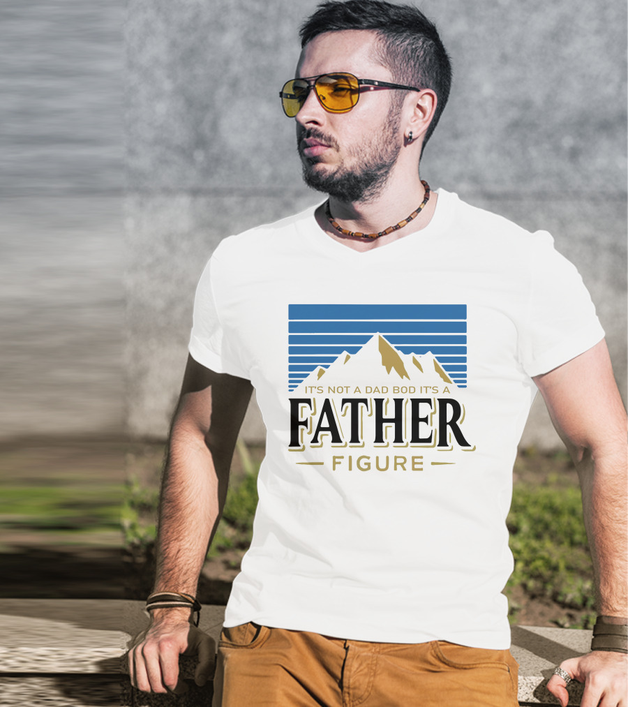 Father Figure Mountain It's Not A Dad Bod T-Shirt