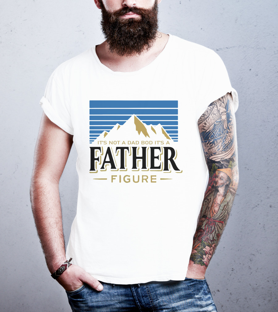 Father Figure Mountain It's Not A Dad Bod T-Shirt