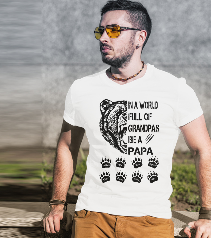 Bear In A World Full Of Grandpas Be A Papa Nathan John Ben Sophia Ellie Queen Kitty Neo T-Shirt