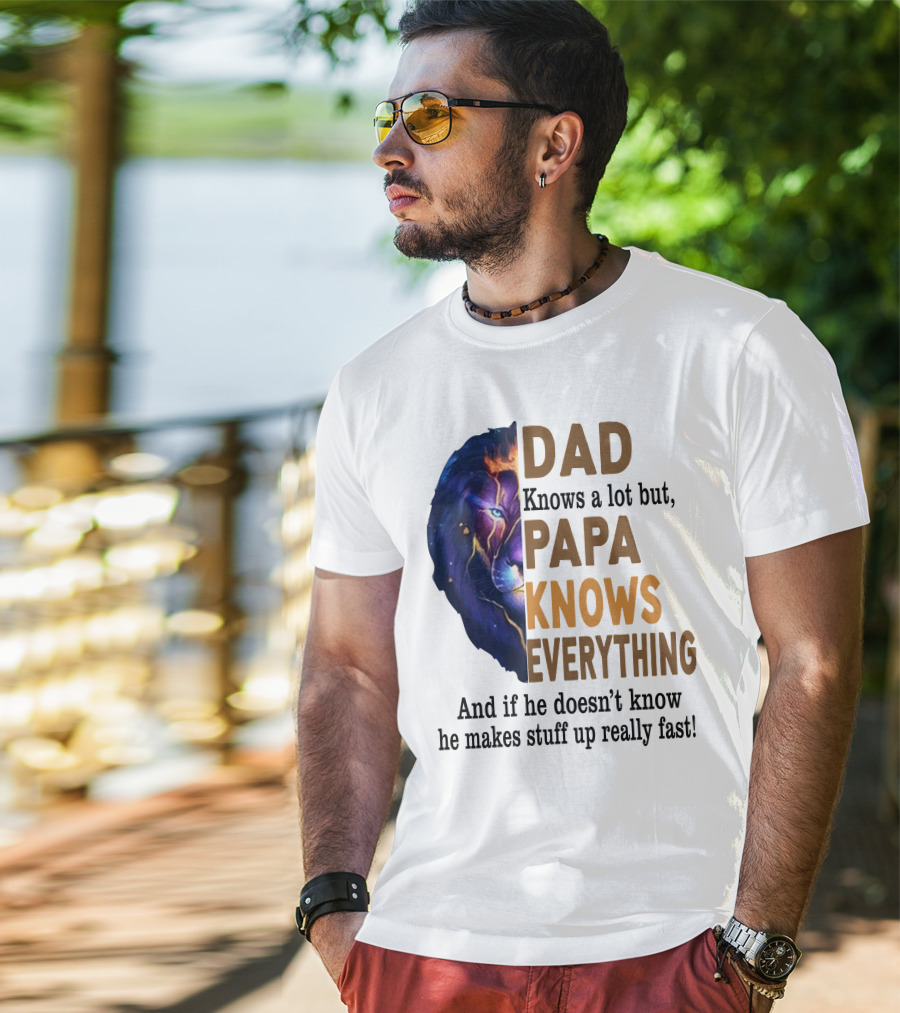 Dad Knows A Lot But Papa Knows Everything Lion T-Shirt