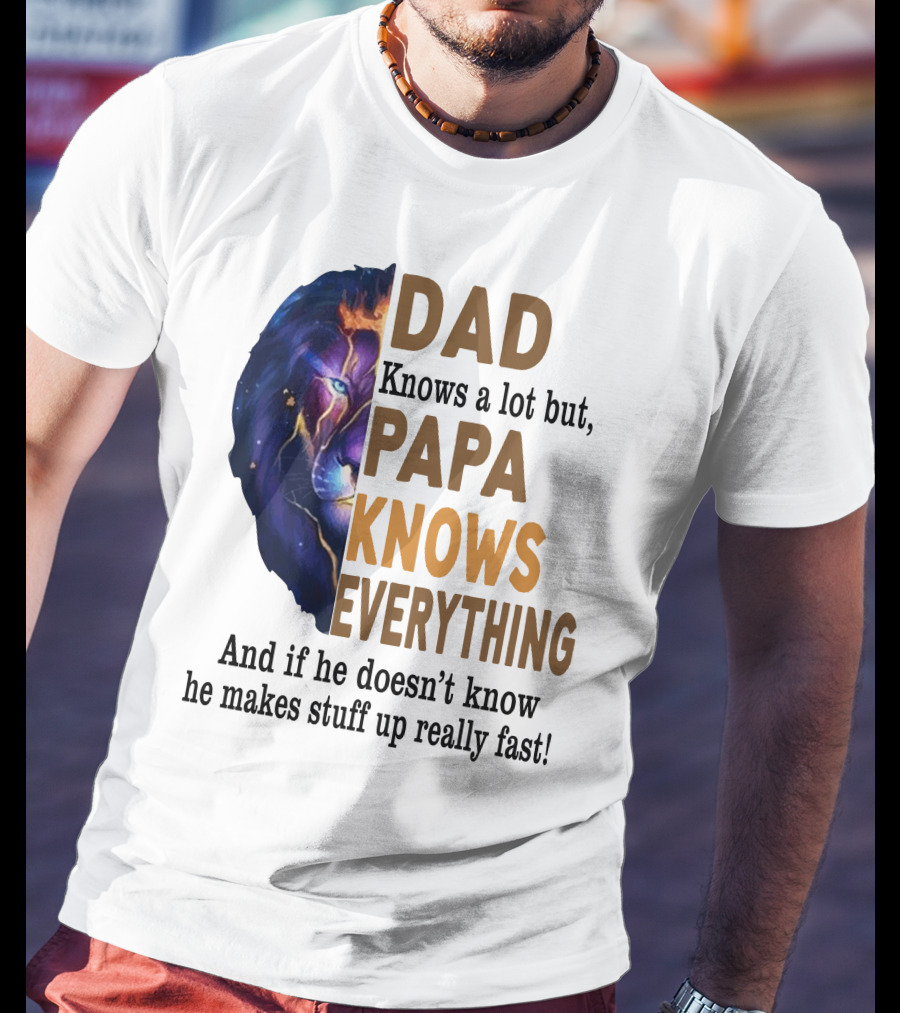 Dad Knows A Lot But Papa Knows Everything Lion T-Shirt