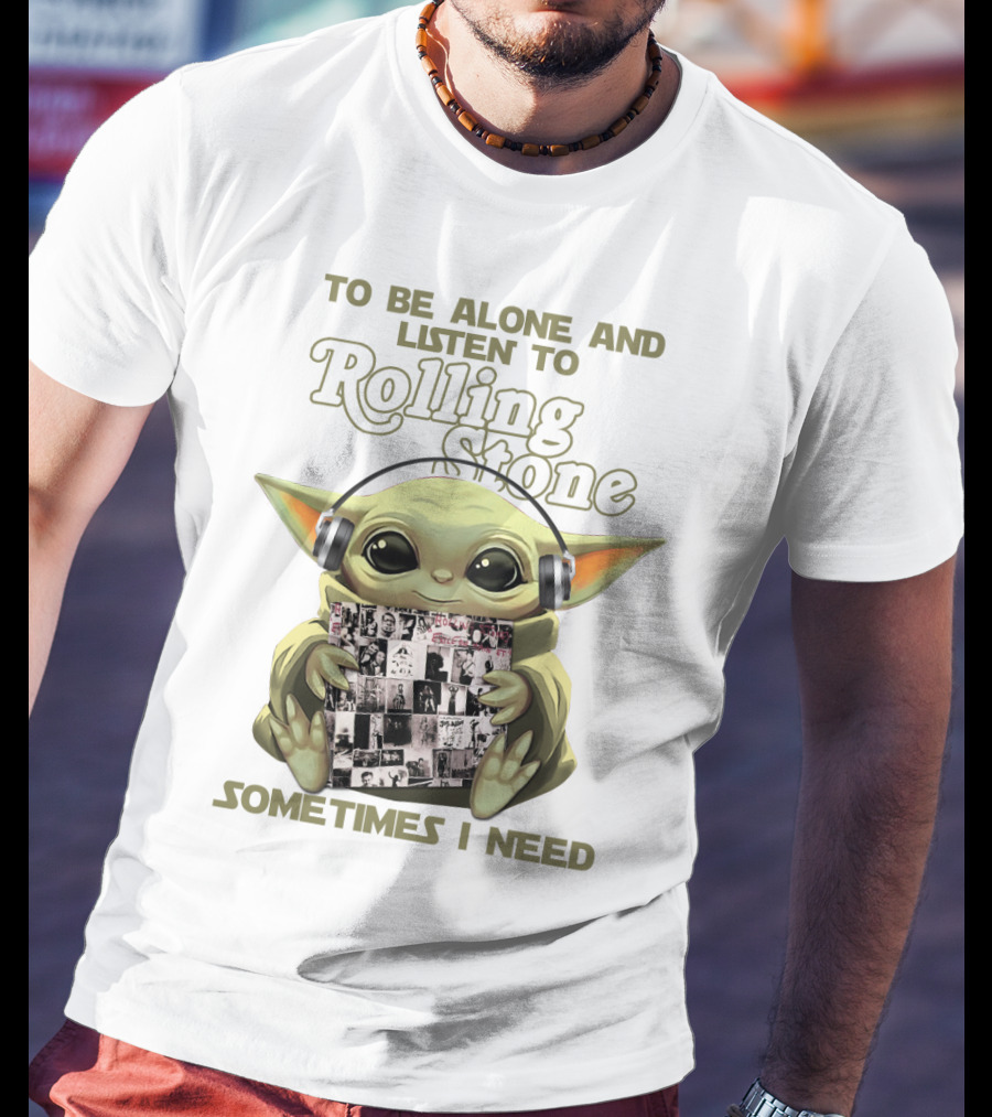 To Be Alone And Listen To Rolling Stone Sometimes I Need T-Shirt