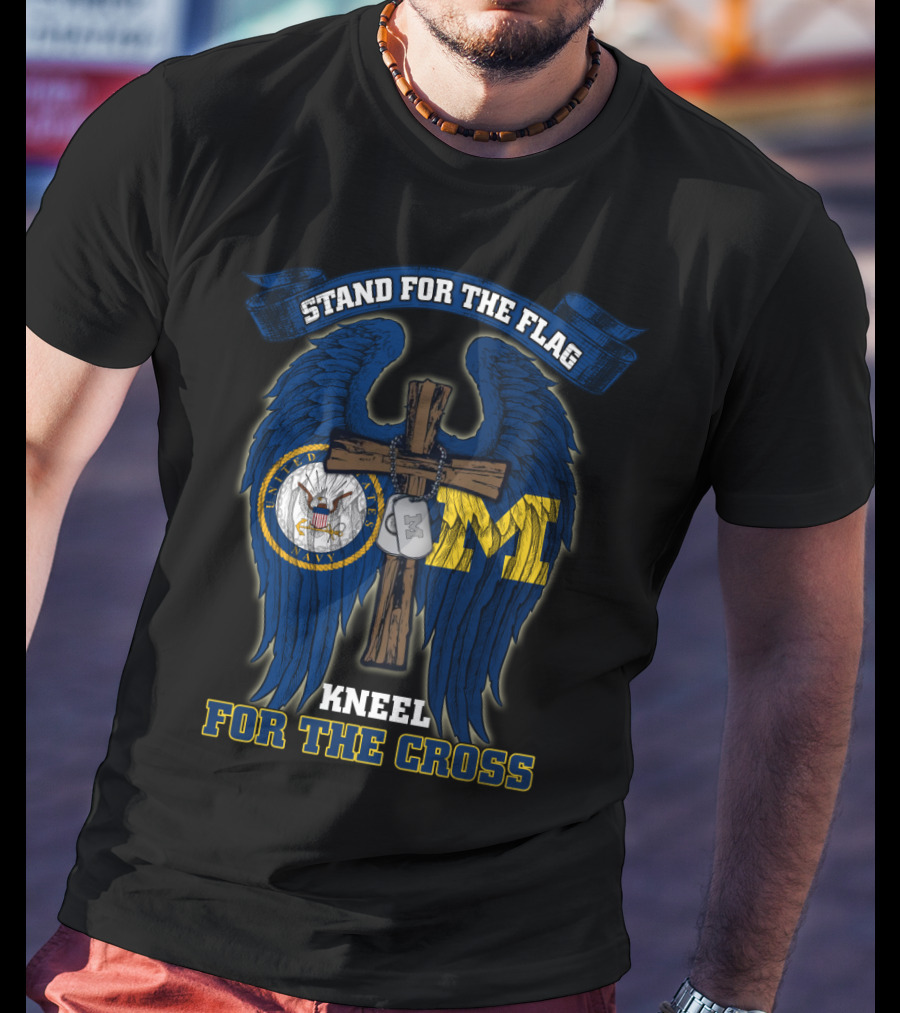 Stand For The Flag Kneel For The Cross Us Navy Michigan Wolverines T-Shirt