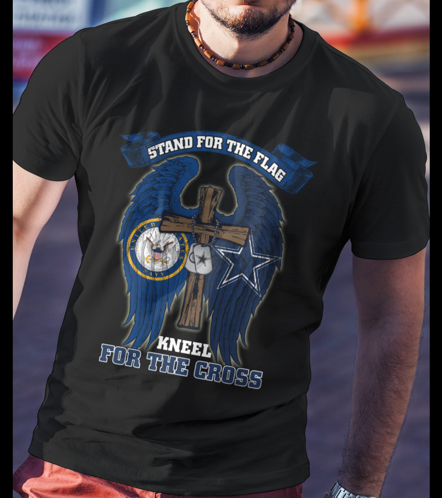 Stand For The Flag Kneel For The Cross Us Navy Dallas Cowboys T-Shirt