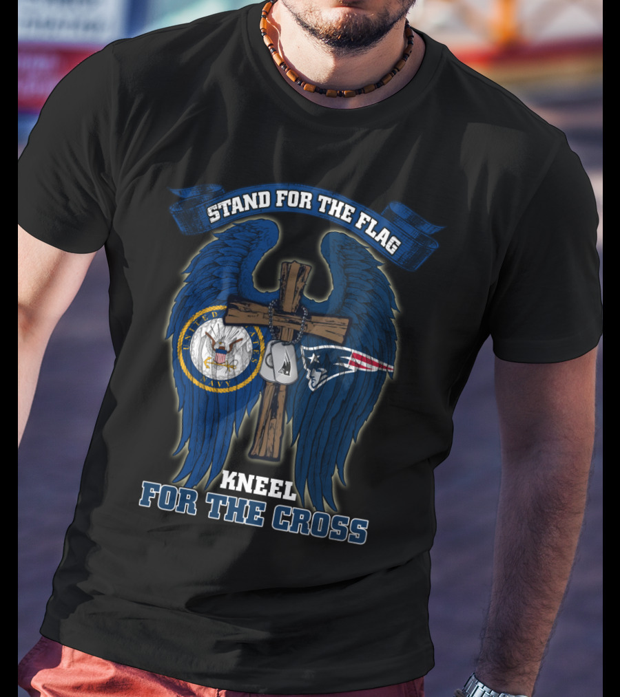 Stand For The Flag Kneel For The Cross Us Navy New England Patriots Nfl T-Shirt