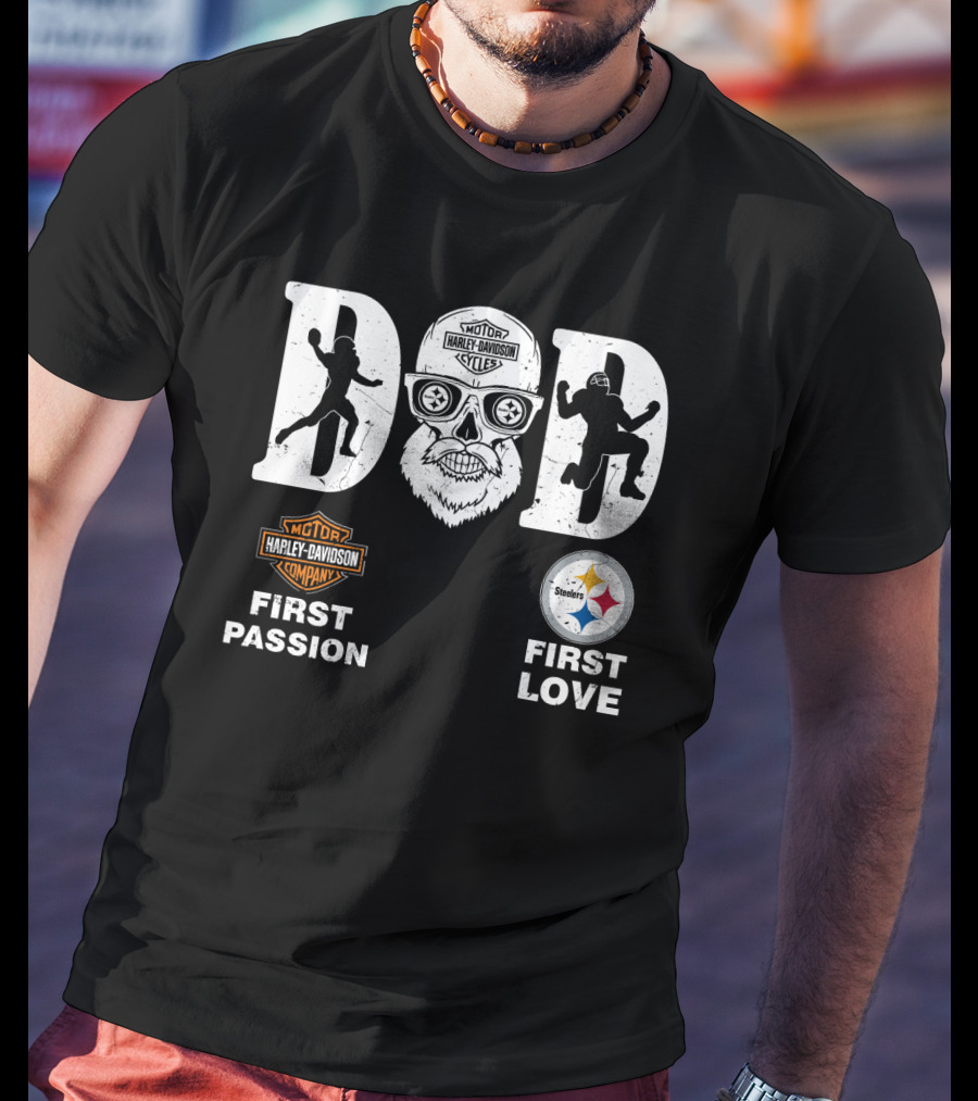 Dad Harley Davidson First Passion Pittsburgh Steelers First Love T-Shirt