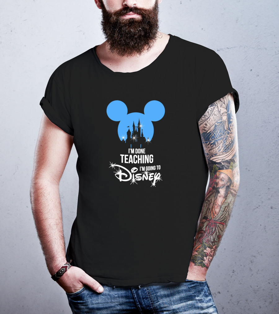 I'm Done Teaching I'm Going To Disney Mickey Ears Castle T-Shirt