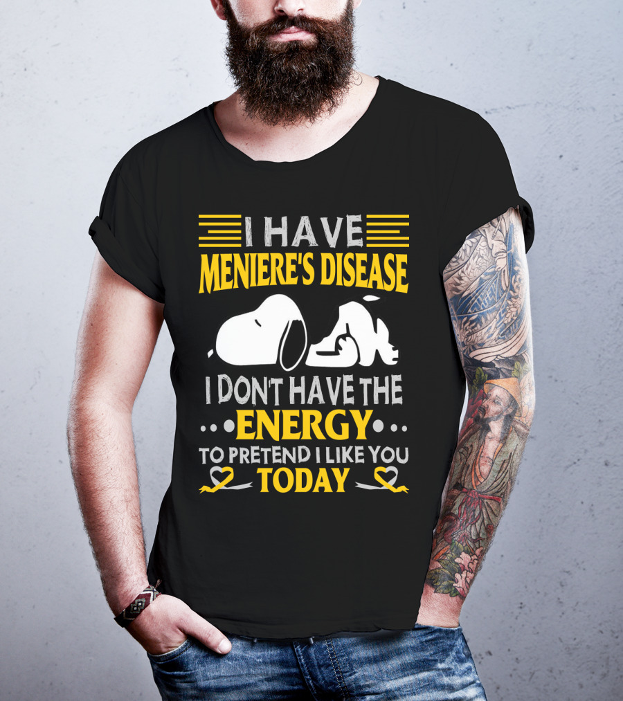 I Have Meniere's Disease No Energy To Pretend I Like You Today Snoopy T-Shirt