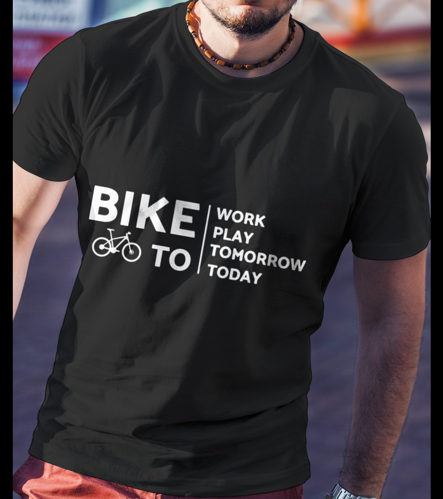 Bike To Work Play Tomorrow Today Cyclist T-Shirt