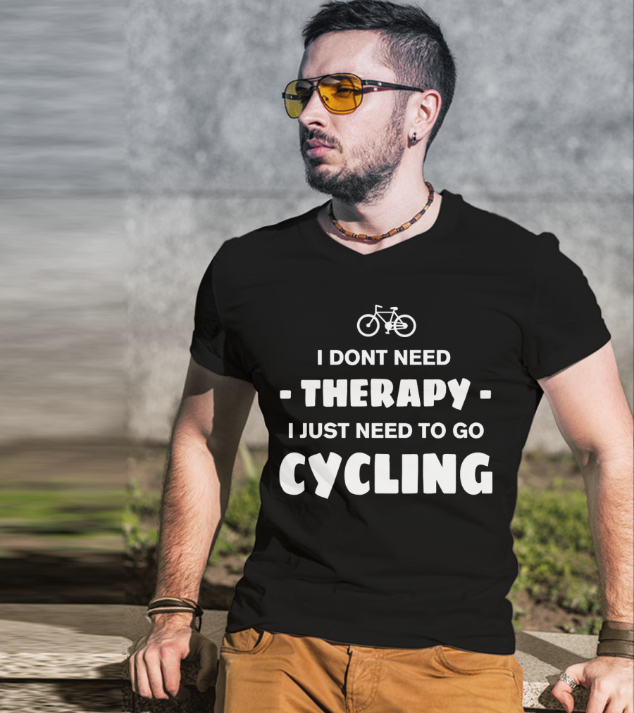 I Don't Need Therapy I Just Need To Go Cycling T-Shirt