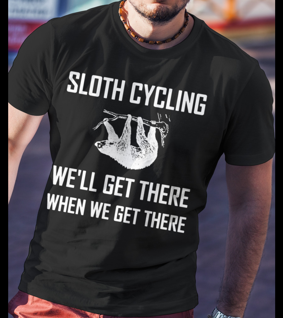 Sloth Cycling We'll Get There When We Get There T-Shirt