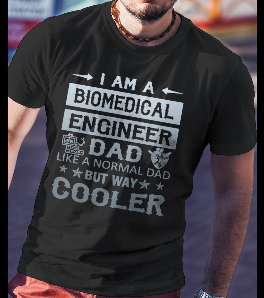 I Am A Biomedical Engineer Dad Like A Normal Dad But Way Cooler T-Shirt