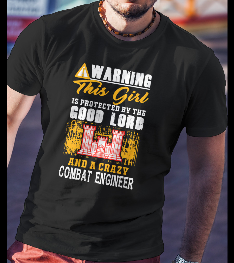 Warning This Girl Is Protected By The Good Lord And A Crazy Combat Engineer T-Shirt